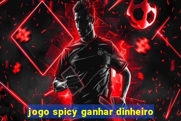 jogo spicy ganhar dinheiro